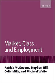 Title: Market, Class, and Employment, Author: Patrick McGovern