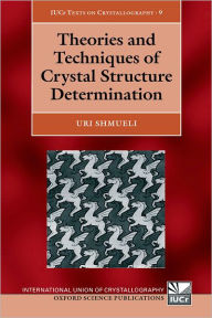 Title: Theories and Techniques of Crystal Structure Determination, Author: Uri Shmueli