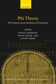 Title: Phi-Theory: Phi-Features Across Modules and Interfaces, Author: Daniel Harbour