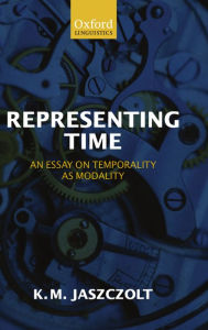 Title: Representing Time: An Essay on Temporality as Modality, Author: Kasia M. Jaszczolt