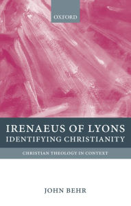 Title: Irenaeus of Lyons: Identifying Christianity, Author: John Behr