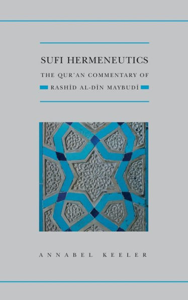 Sufi Hermeneutics: The Qur'an Commentary of Rashid al-Din Maybudï¿½