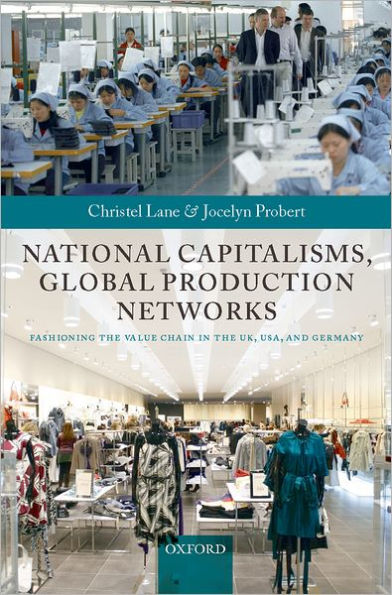 National Capitalisms, Global Production Networks: Fashioning the Value Chain in the UK, US, and Germany