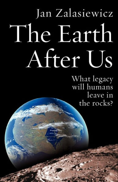 The Earth After Us: What Legacy Will Humans Leave in the Rocks?