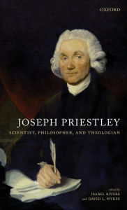 Title: Joseph Priestley, Scientist, Philosopher, and Theologian, Author: Isabel Rivers