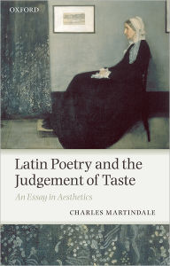 Title: Latin Poetry and the Judgement of Taste: An Essay in Aesthetics, Author: Charles Martindale