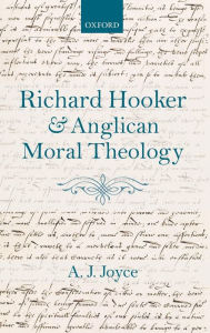 Title: Richard Hooker and Anglican Moral Theology, Author: A.J. Joyce