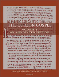 Title: The Curzon Gospel: Volume I: An Annotated Edition; Volume II: A Linguistic and Textual Introduction, Author: Cynthia Vakareliyska