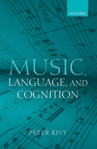 Music, Language, And Cognition: Other Essays the Aesthetics of Music