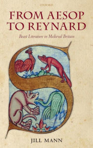 Title: From Aesop to Reynard: Beast Literature in Medieval Britain, Author: Jill Mann