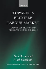 Title: Towards a Flexible Labour Market: Labour Legislation and Regulation since the 1990s, Author: Paul Davies