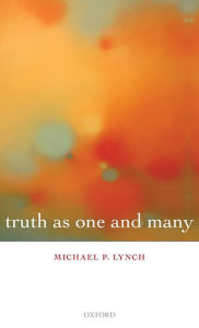 Title: Truth as One and Many, Author: Michael P. Lynch