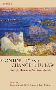 Title: Continuity and Change in EU Law: Essays in Honour of Sir Francis Jacobs, Author: Anthony Arnull