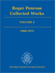 Title: Roger Penrose: Collected Works: Volume 2: 1968-1975, Author: Roger Penrose