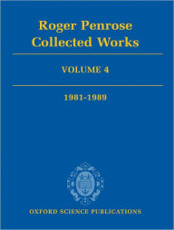 Title: Roger Penrose: Collected Works: Volume 4: 1981-1989, Author: Roger Penrose