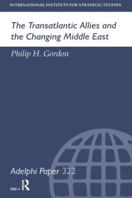 Title: The Transatlantic Allies and the Changing Middle East, Author: Philip H Gordon