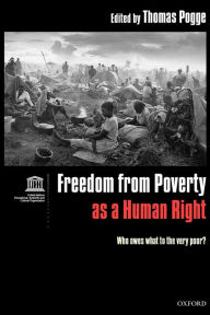 Title: Freedom from Poverty As a Human Right: Who Owes What to the Very Poor? / Edition 1, Author: Thomas Pogge