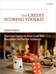 Title: The Credit Scoring Toolkit: Theory and Practice for Retail Credit Risk Management and Decision Automation, Author: Raymond Anderson