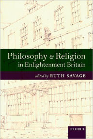 Title: Philosophy and Religion in Enlightenment Britain: New Case Studies, Author: Ruth Savage