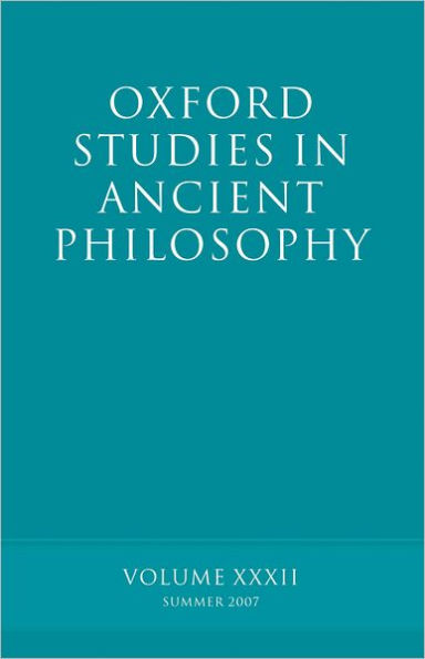 Oxford Studies in Ancient Philosophy XXXII: Summer 2007