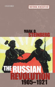 Title: The Russian Revolution, 1905-1921, Author: Mark D. Steinberg