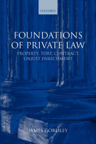 Title: Foundations of Private Law: Property, Tort, Contract, Unjust Enrichment, Author: James Gordley