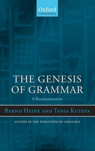 Title: The Genesis of Grammar: A Reconstruction, Author: Bernd Heine