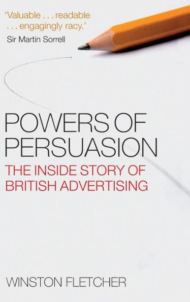 Powers of Persuasion: The Inside Story of British Advertising