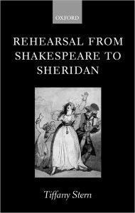 Title: Rehearsal from Shakespeare to Sheridan, Author: Tiffany Stern