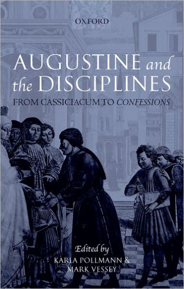 Augustine and the Disciplines: From Cassiciacum to Confessions