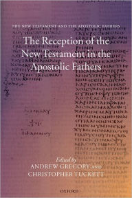 Title: The Reception of the New Testament in the Apostolic Fathers, Author: Andrew Gregory