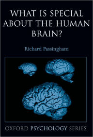 Title: What is Special About the Human Brain?, Author: Richard Passingham