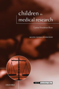 Title: Children in Medical Research: Access versus Protection, Author: Lainie Friedman Ross