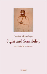 Title: Sight and Sensibility: Evaluating Pictures, Author: Dominic McIver Lopes