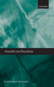 Title: Anselm on Freedom, Author: Katherin Rogers