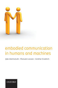 Title: Embodied Communication in Humans and Machines, Author: Ipke Wachsmuth