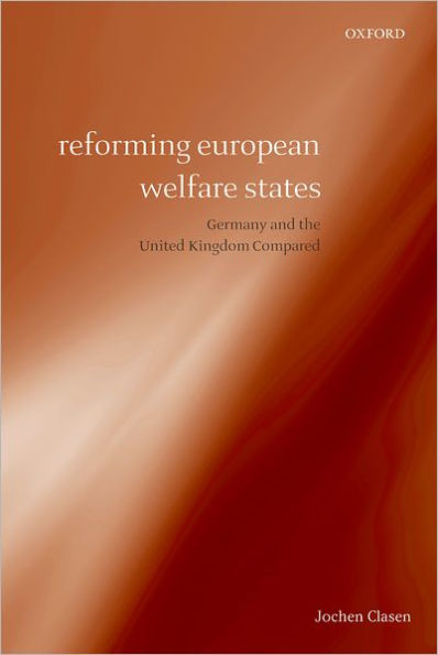 Reforming European Welfare States: Germany and the United Kingdom Compared
