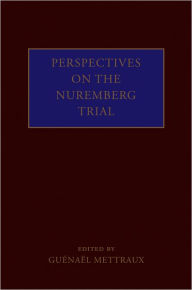 Title: Perspectives on the Nuremberg Trial / Edition 1, Author: Guenael Mettraux