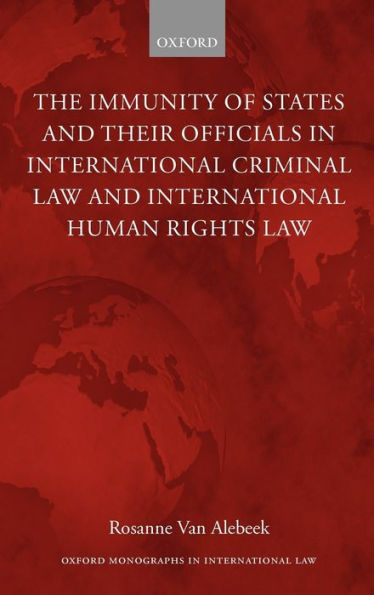 The Immunities of States and their Officials in International Criminal Law
