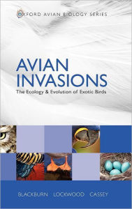 Title: Avian Invasions: The Ecology and Evolution of Exotic Birds, Author: Tim M. Blackburn