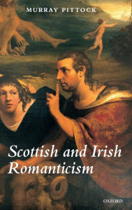 Title: Scottish and Irish Romanticism, Author: Murray Pittock