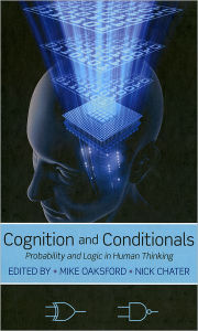 Title: Cognition and Conditionals: Probability and Logic in Human Thinking, Author: Mike Oaksford