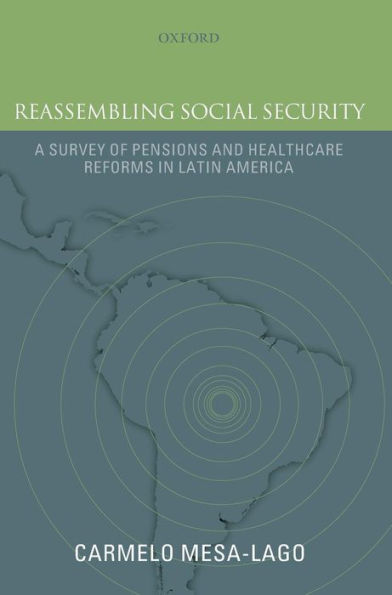 Reassembling Social Security: A Survey of Pensions and Health Care Reforms in Latin AmericaPublished in association with the Pan-American Health Organization