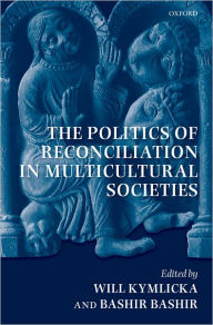 Title: The Politics of Reconciliation in Multicultural Societies, Author: Will Kymlicka