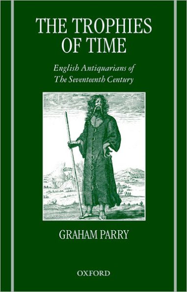the Trophies of Time: English Antiquarians Seventeenth Century