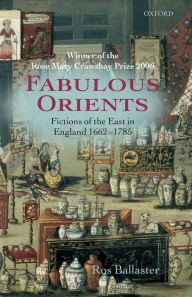 Title: Fabulous Orients: Fictions of the East in England 1662-1785, Author: Ros Ballaster