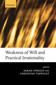 Title: Weakness of Will and Practical Irrationality, Author: Sarah Stroud