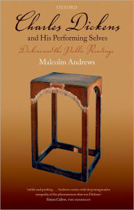 Title: Charles Dickens and His Performing Selves: Dickens and the Public Readings, Author: Malcolm Andrews