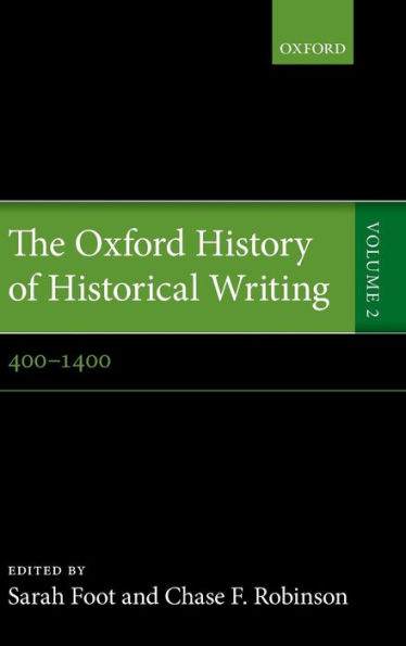 The Oxford History of Historical Writing: Volume 2: 400-1400