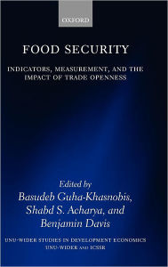 Title: Food Security: Indicators, Measurement, and the Impact of Trade Openness, Author: Basudeb Guha-Khasnobis